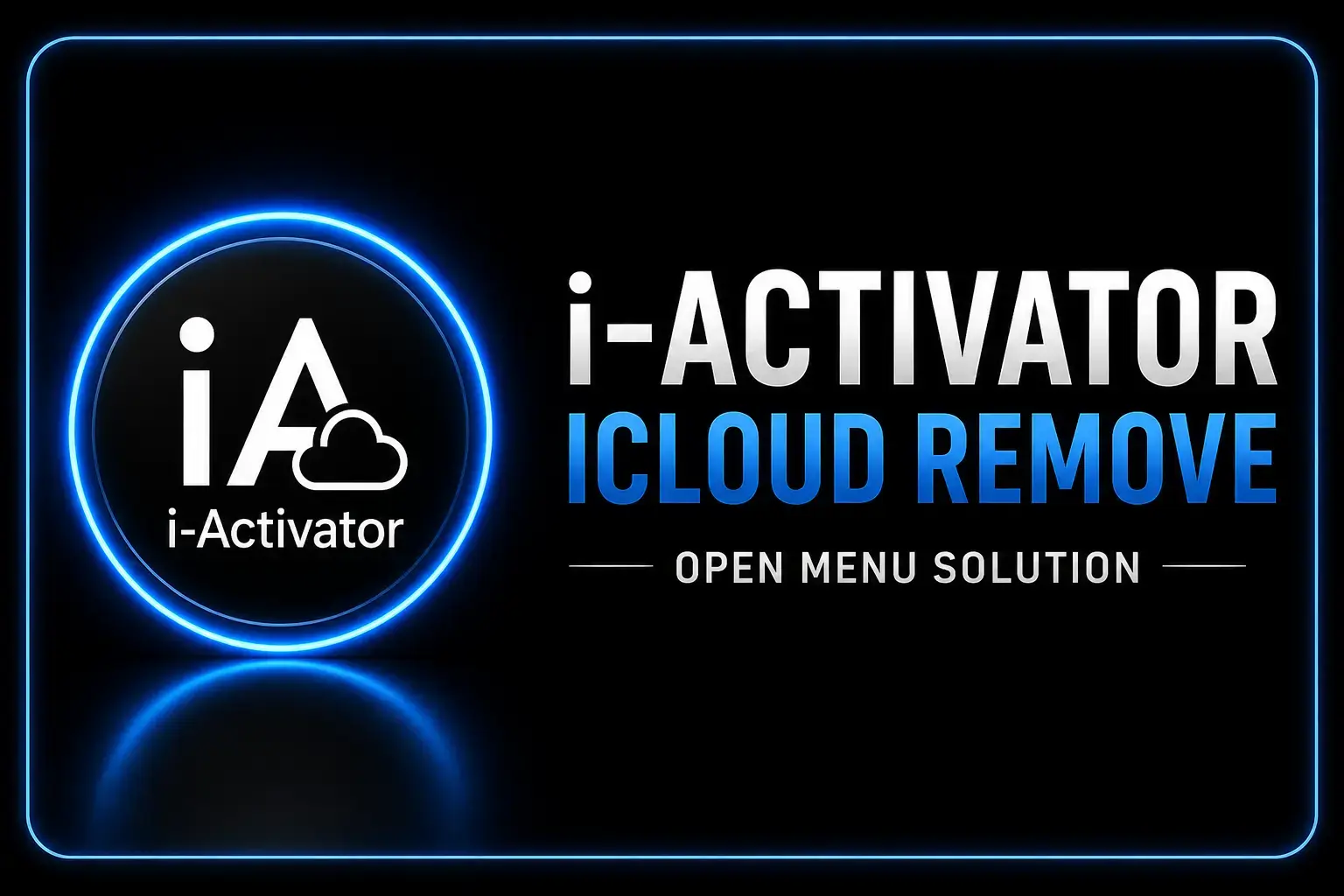 i-Activator Open Menu Premium iCloud Remove iPhone 6s to 11 Pro Max 2026 ( iOS 15-26.3+)