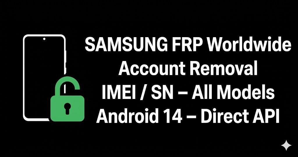 Samsung FRP Remove - All Models [Android 14 Only] (WorldWide – Direct API) By IMEI/SN